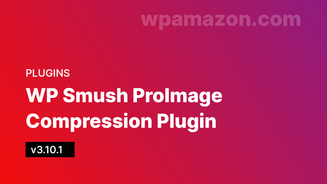 WP Smush Pro v3.10.1 – Image Compression Plugin
