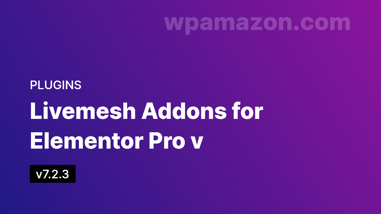 Livemesh – Addons for Elementor Pro v7.2.3