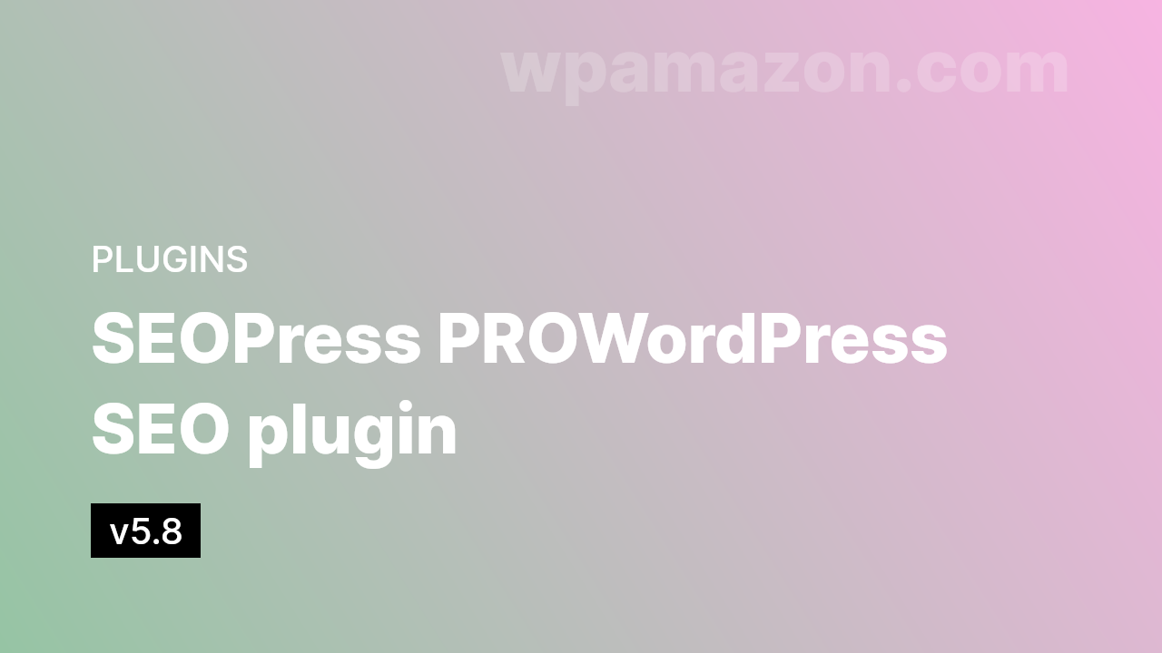 SEOPress PRO v5.8 – WordPress SEO plugin