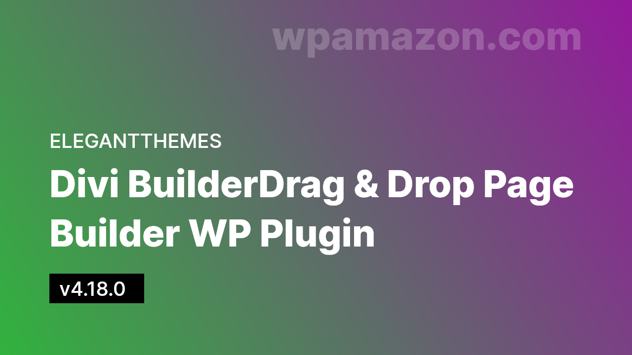 Divi Builder v4.18.0 – Drag & Drop Page Builder WP Plugin