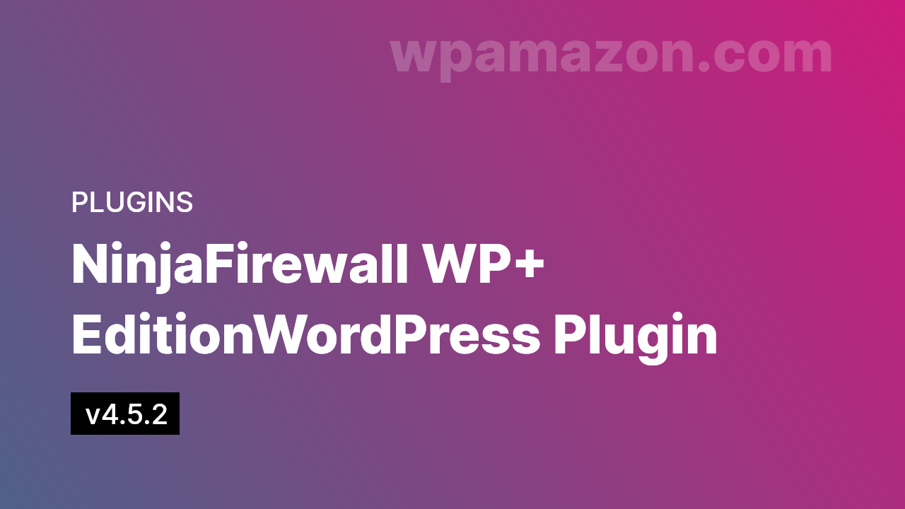 NinjaFirewall WP+ Edition v4.5.2 – WordPress Plugin