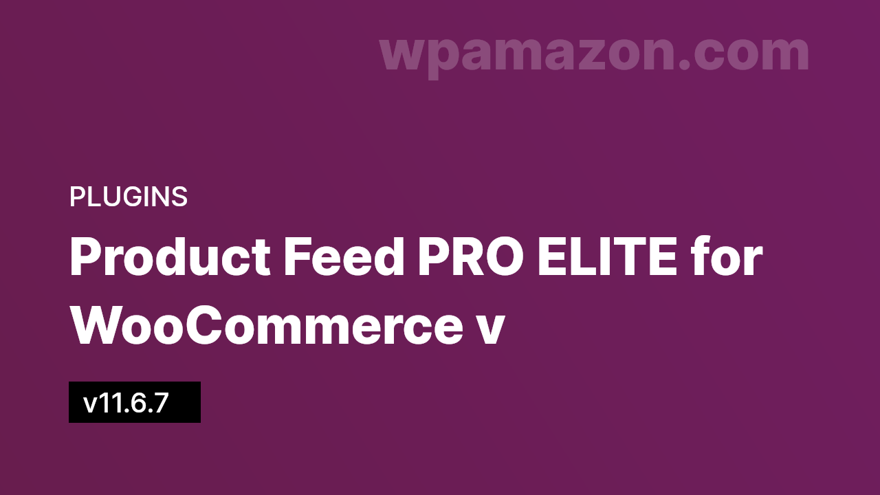 Product Feed PRO ELITE for WooCommerce v11.6.7
