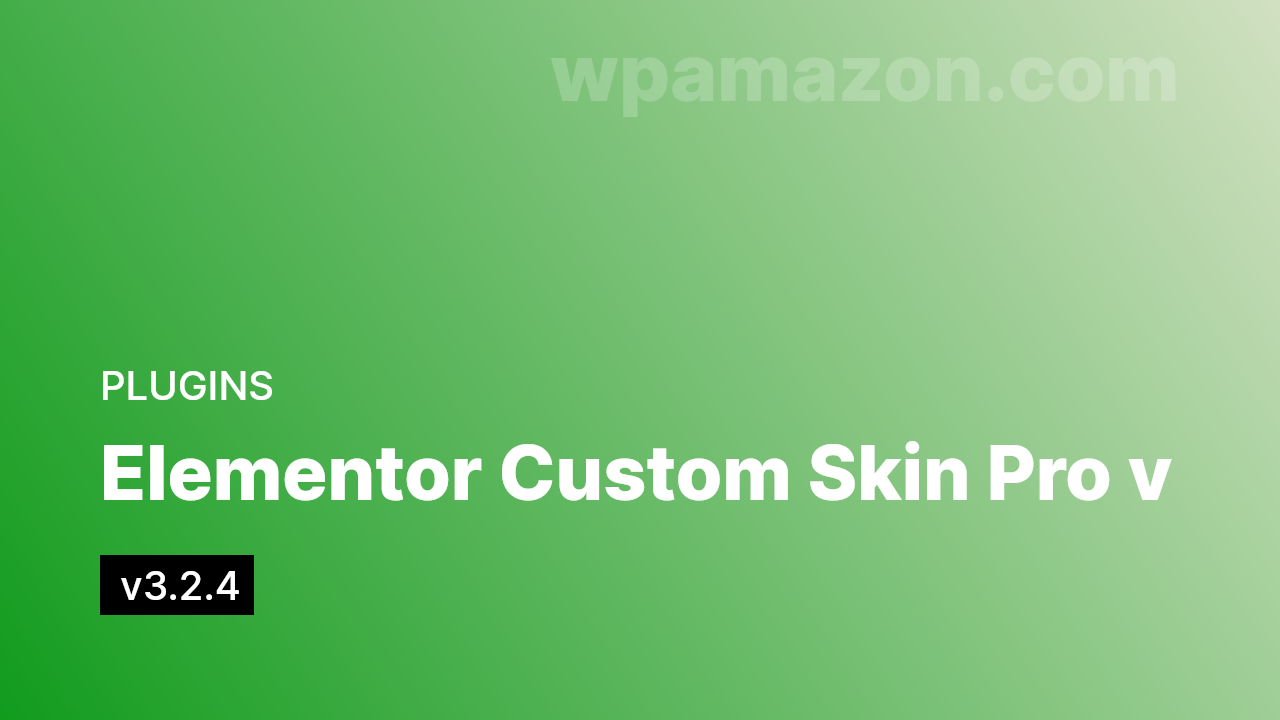 Elementor Custom Skin Pro v3.2.4