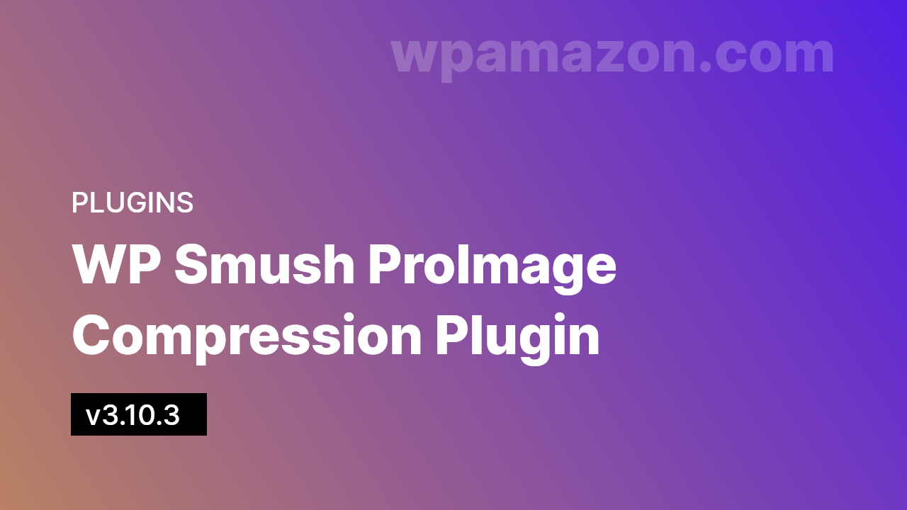 WP Smush Pro v3.10.3 – Image Compression Plugin