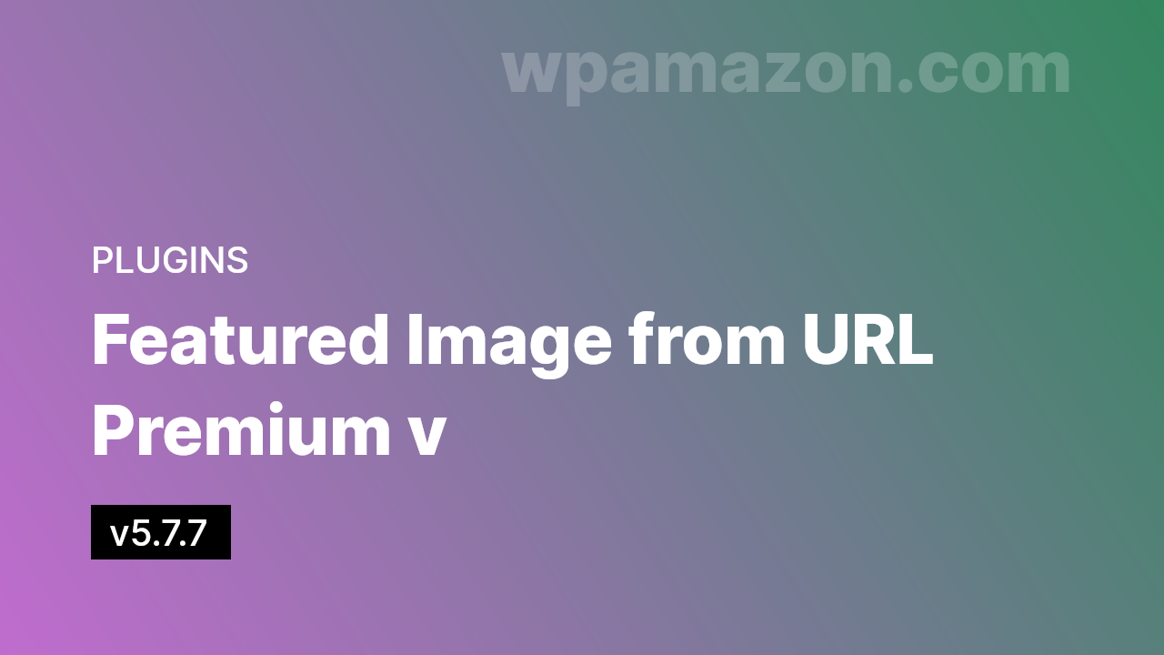 Featured Image from URL Premium v5.7.7