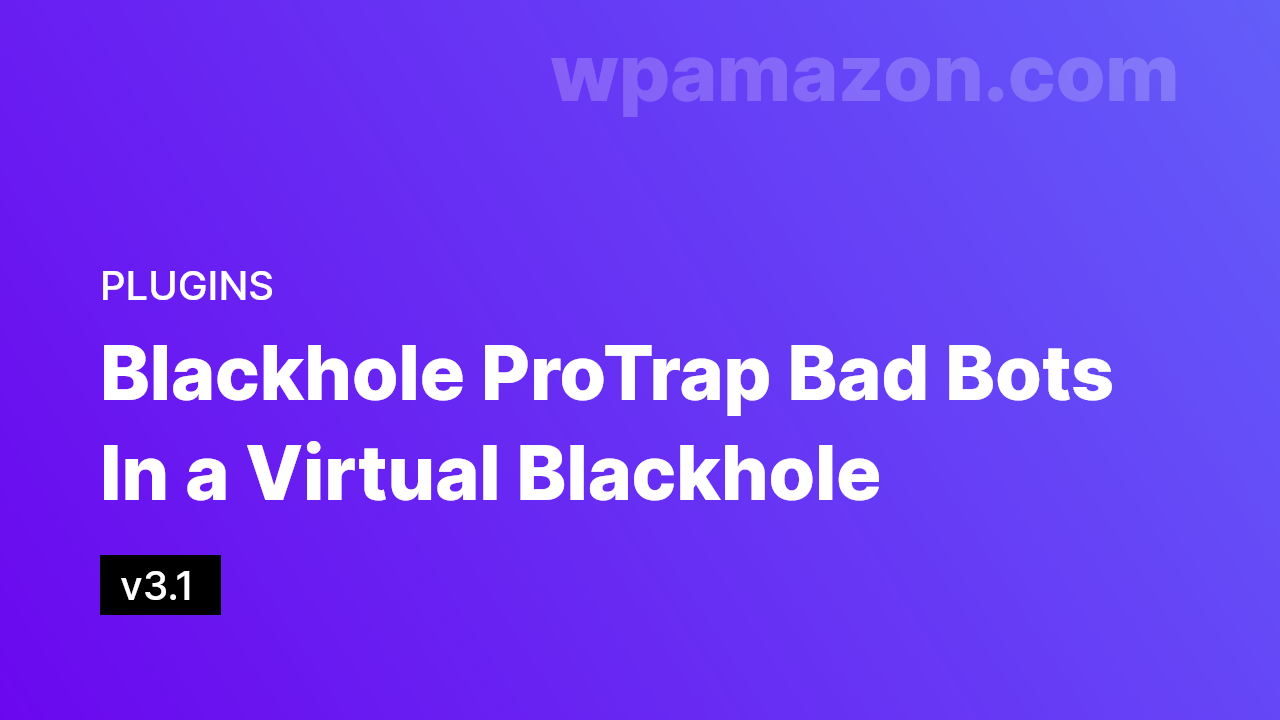 Blackhole Pro v3.1 – Trap Bad Bots In a Virtual Blackhole