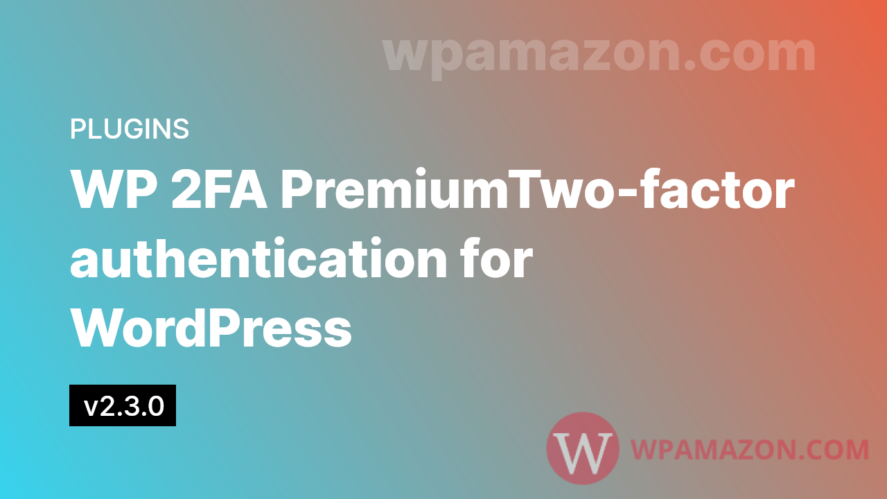 WP 2FA Premium v2.3.0- Two-factor authentication for WordPress