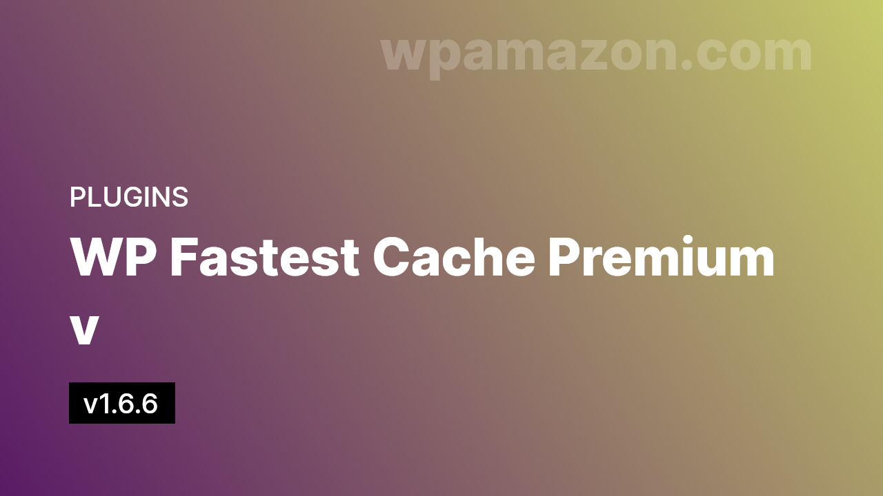 WP Fastest Cache Premium v1.6.6