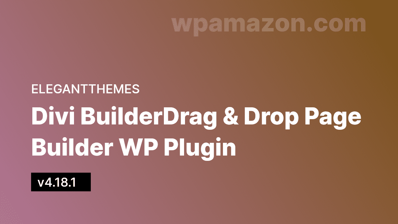 Divi Builder v4.18.1 – Drag & Drop Page Builder WP Plugin
