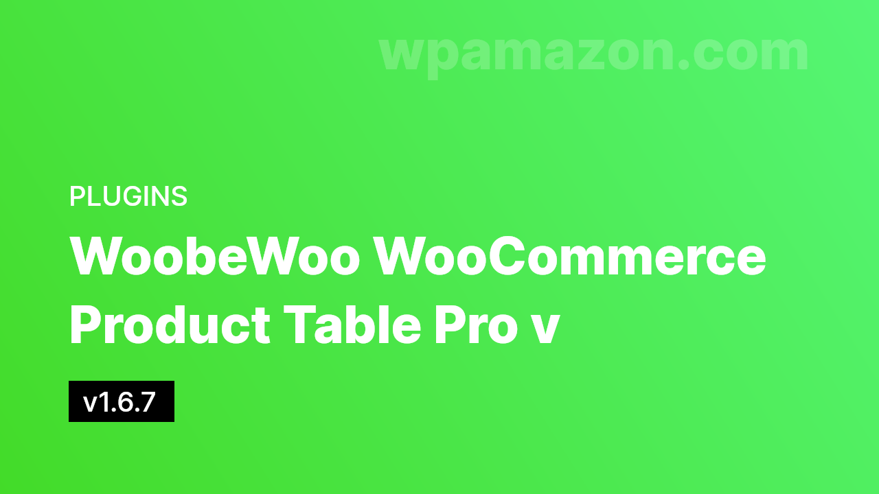 WoobeWoo WooCommerce Product Table Pro v1.6.7