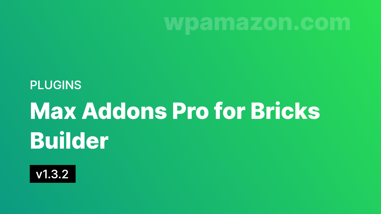 Max Addons Pro for Bricks Builder 1.3.2