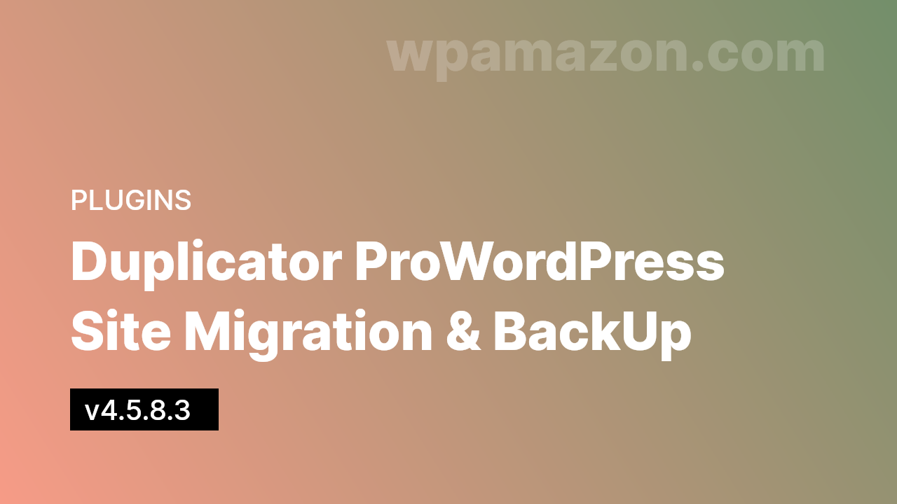 Duplicator Pro v4.5.8.3 – WordPress Site Migration & BackUp