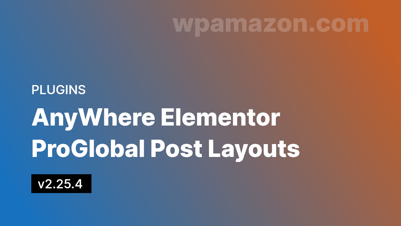 AnyWhere Elementor Pro v2.25.4 – Global Post Layouts