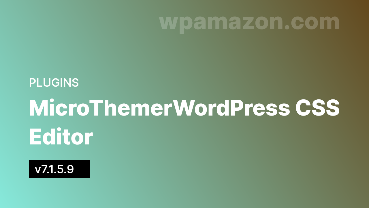 MicroThemer v7.1.5.9 – WordPress CSS Editor